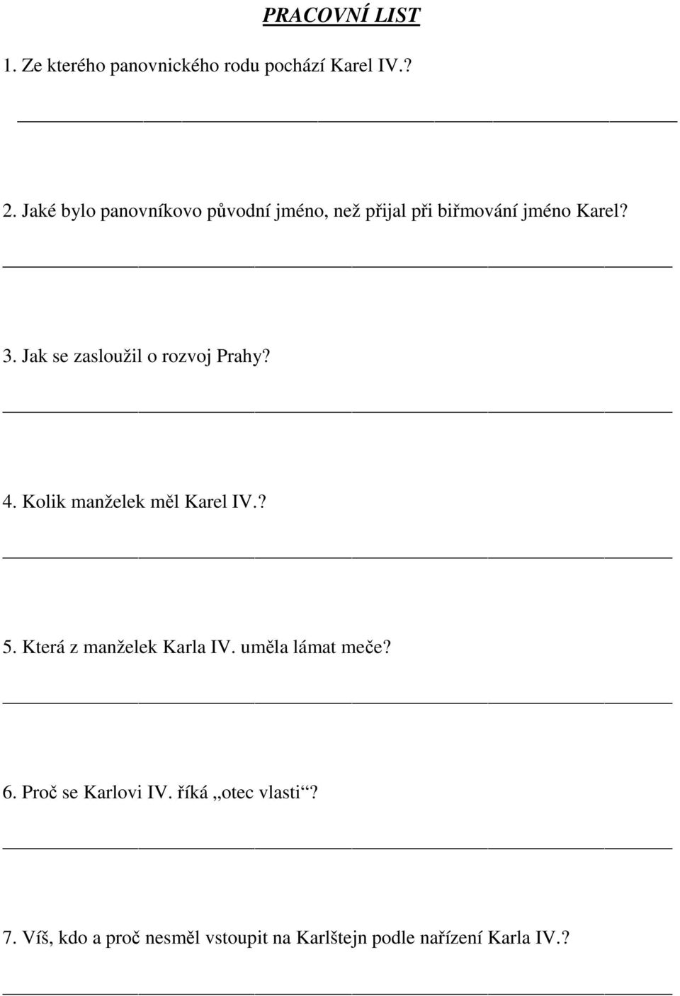 Jak se zasloužil o rozvoj Prahy? 4. Kolik manželek měl Karel IV.? 5.