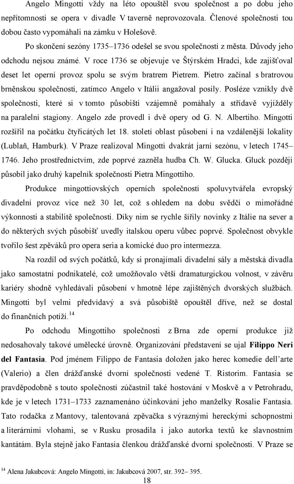 V roce 1736 se objevuje ve Štýrském Hradci, kde zajišťoval deset let operní provoz spolu se svým bratrem Pietrem.