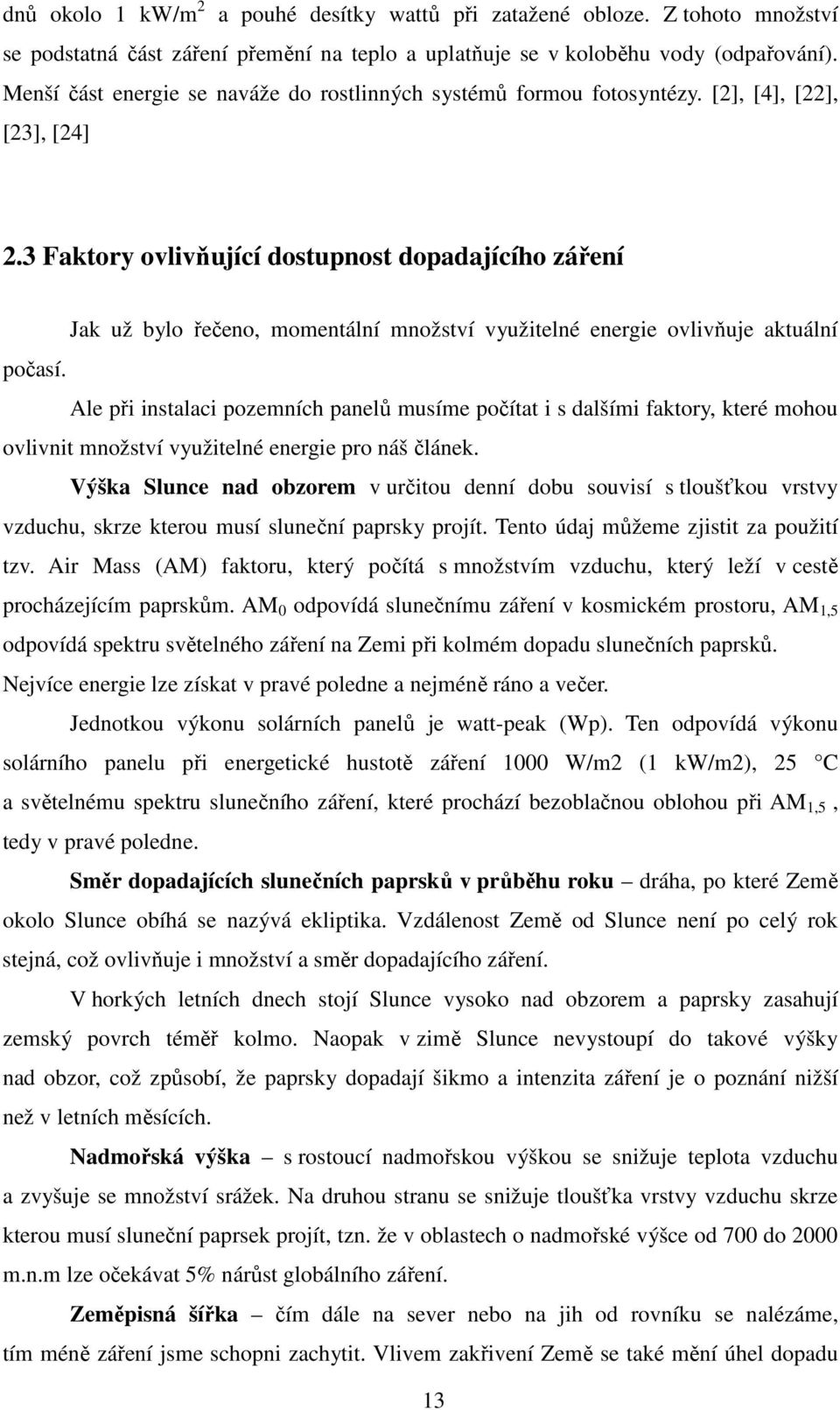 3 Faktory ovlivňující dostupnost dopadajícího záření Jak už bylo řečeno, momentální množství využitelné energie ovlivňuje aktuální počasí.