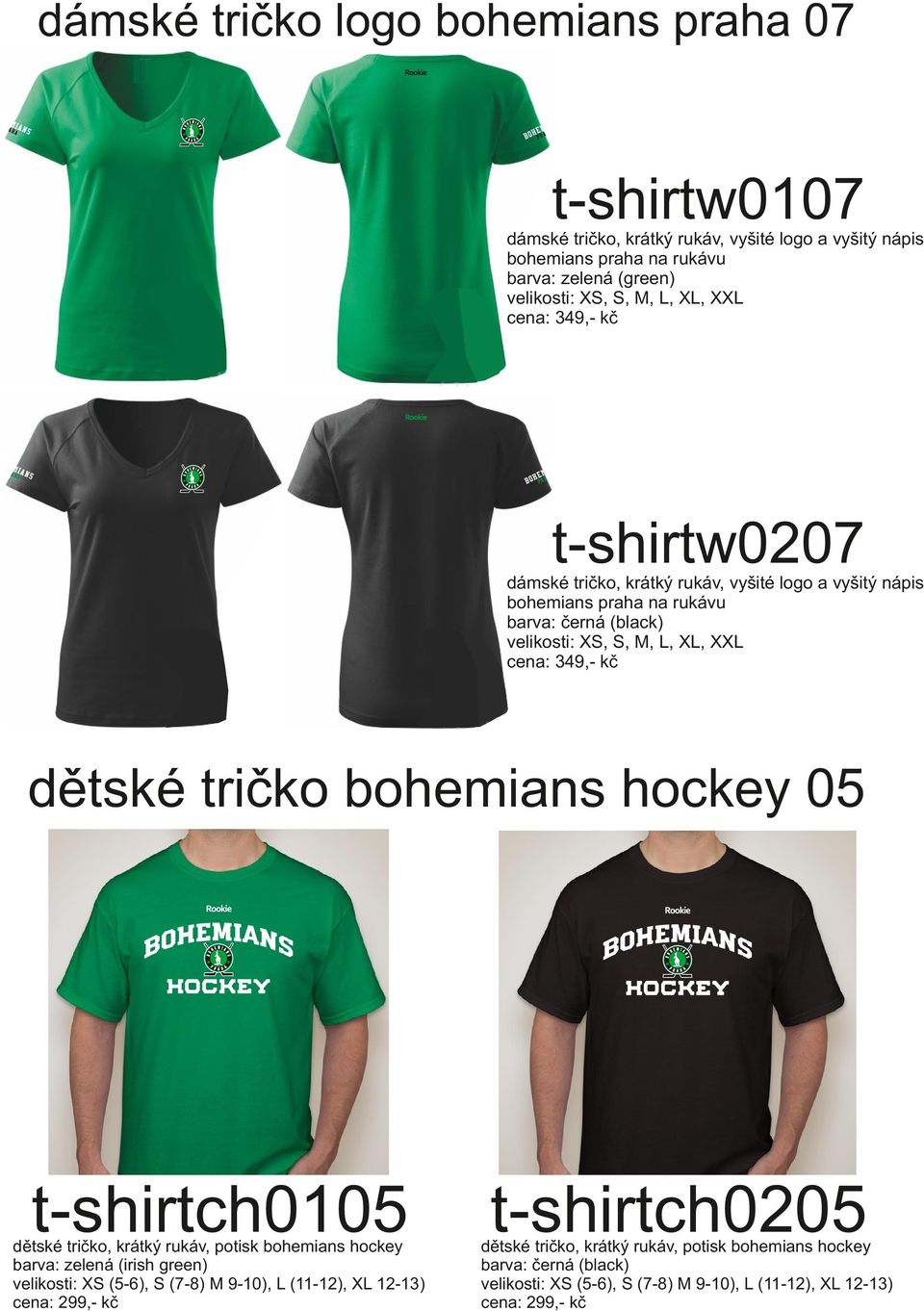 L, XL, XXL cena: 349,- kč dětské tričko bohemians hockey 05 t-shirtch0105 dětské tričko, krátký rukáv, potisk bohemians hockey barva: zelená (irish green)