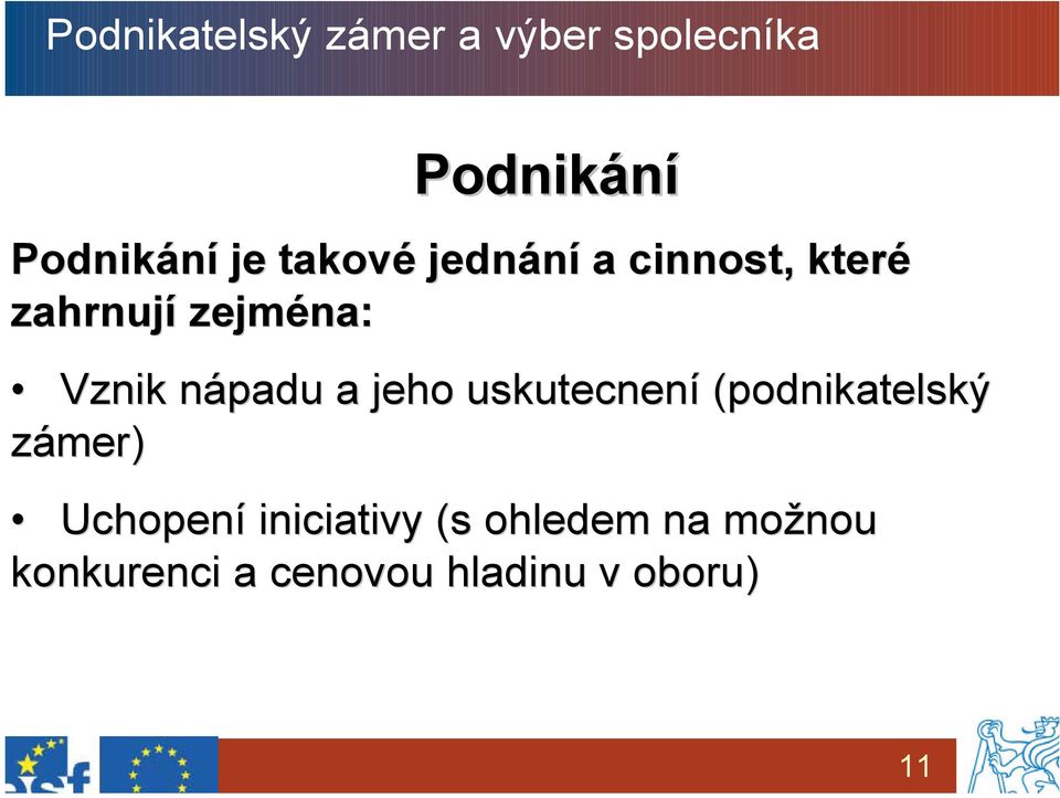 nápadu a jeho uskutecnení (podnikatelský zámer) Uchopení