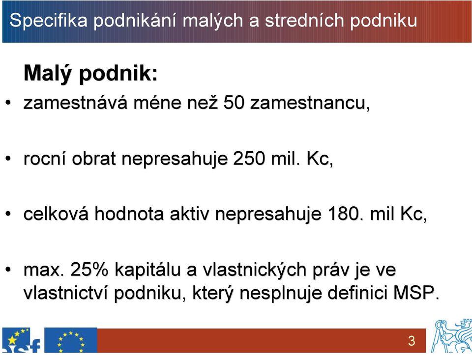 Kc, celková hodnota aktiv nepresahuje 180. mil Kc, max.