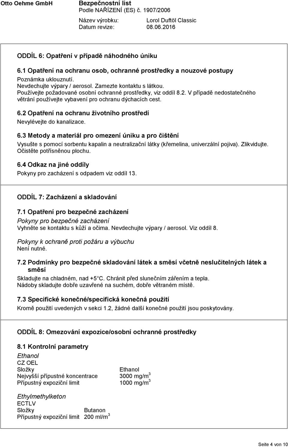 2 Opatření na ochranu životního prostředí Nevylévejte do kanalizace. 6.