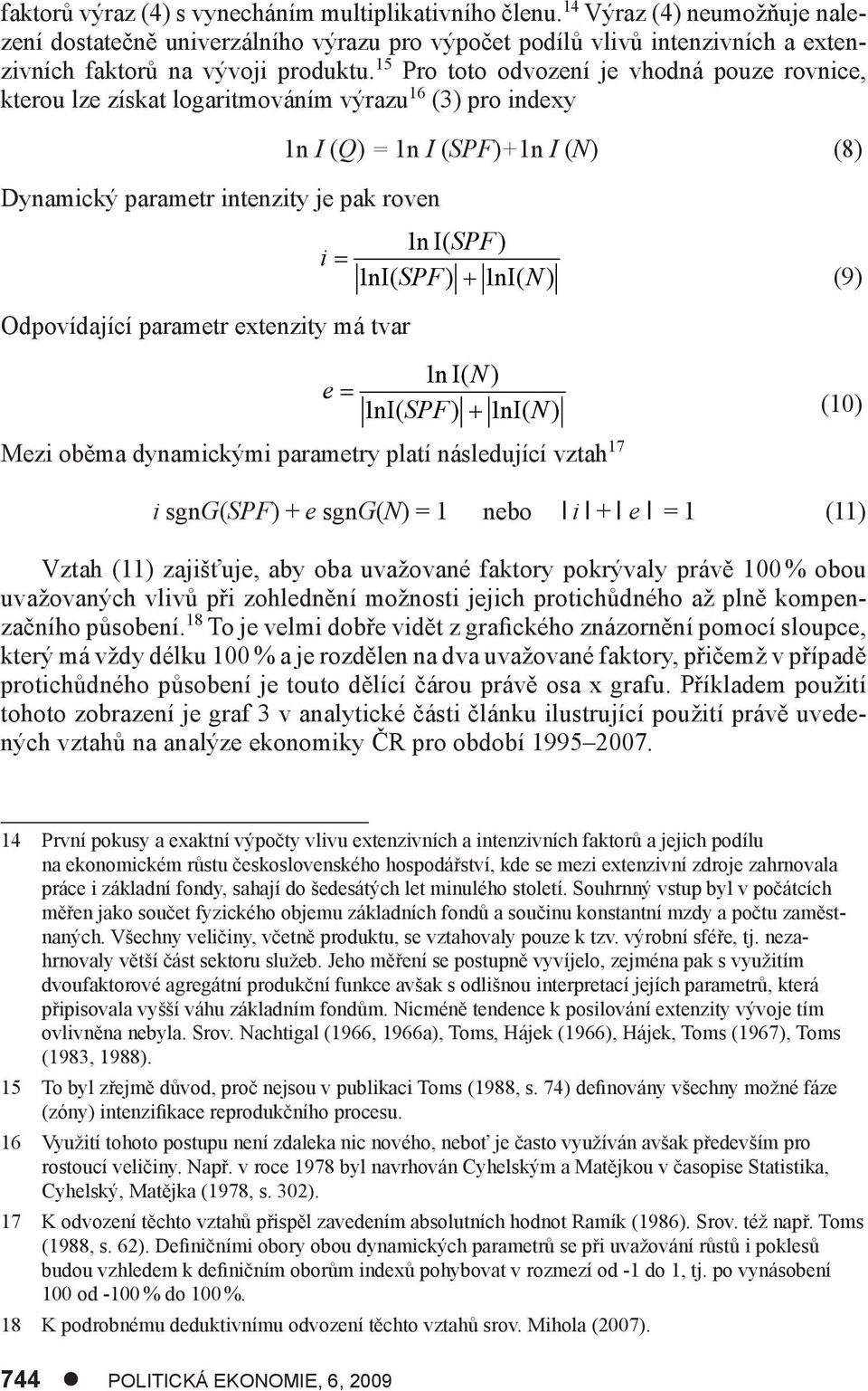 15 Pro toto odvození je vhodná pouze rovnice, kterou lze získat logaritmováním výrazu 16 (3) pro indexy Dynamický parametr intenzity je pak roven Odpovídající parametr extenzity má tvar 1n I (Q) = 1n