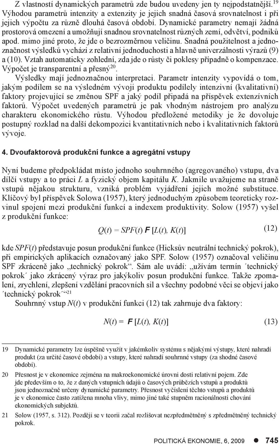 Dynamické parametry nemají žádná prostorová omezení a umožňují snadnou srovnatelnost různých zemí, odvětví, podniků apod. mimo jiné proto, že jde o bezrozměrnou veličinu.