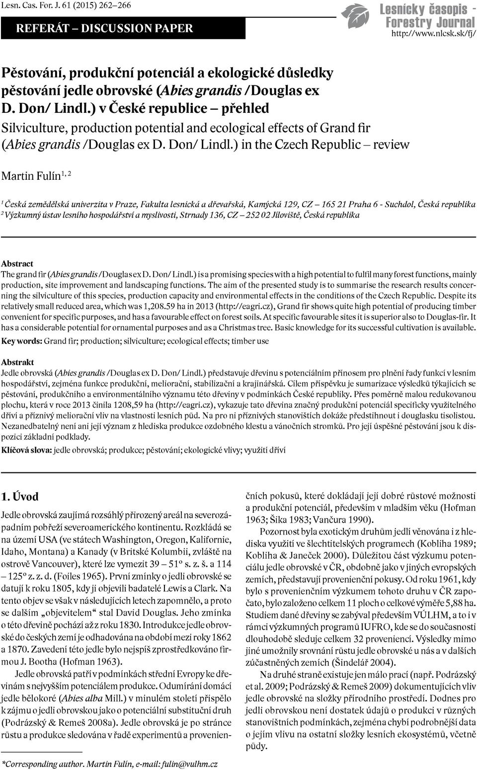 ) in the Czech Republic review Martin Fulín 1, 2 1 Česká zemědělská univerzita v Praze, Fakulta lesnická a dřevařská, Kamýcká 129, CZ 165 21 Praha 6 - Suchdol, Česká republika 2 Výzkumný ústav