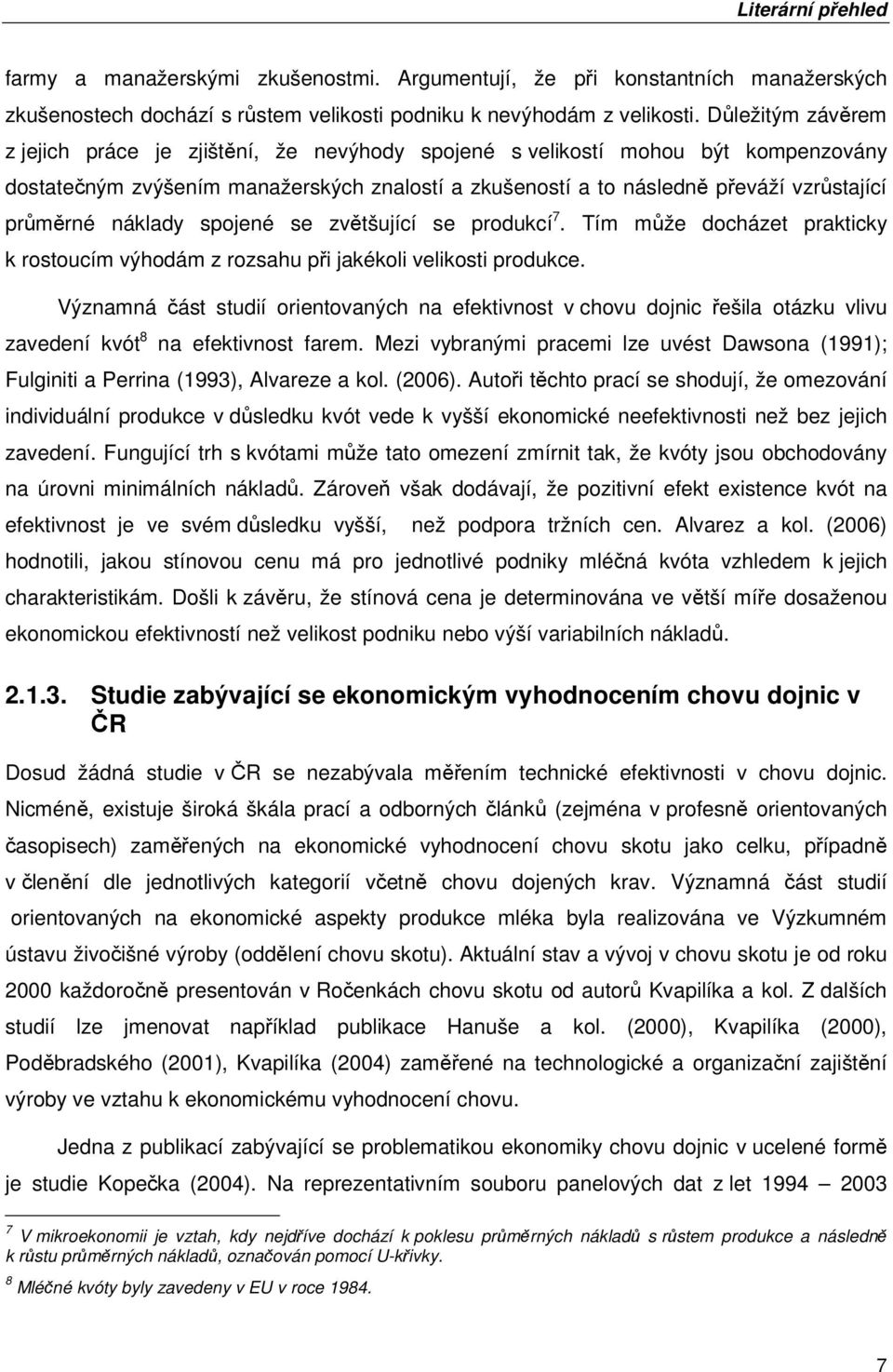 náklady spojené se zvětšující se produkcí 7. Tím může docházet prakticky k rostoucím výhodám z rozsahu při jakékoli velikosti produkce.