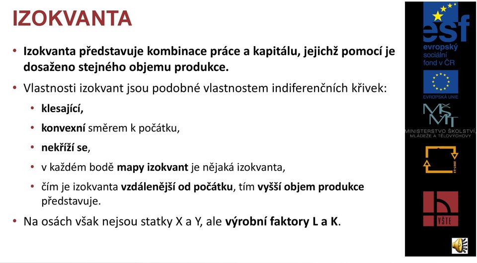 Vlastnosti izokvant jsou podobné vlastnostem indiferenčních křivek: klesající, konvexní směrem k