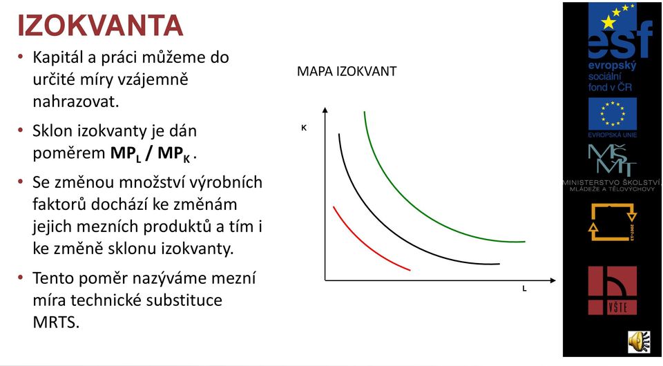 Se změnou množství výrobních faktorů dochází ke změnám jejich mezních