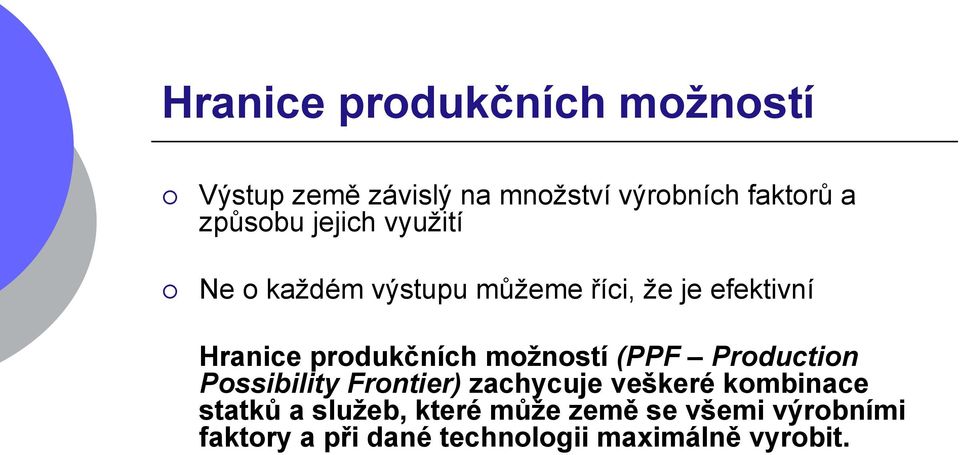 produkčních možností (PPF Production Possibility Frontier) zachycuje veškeré kombinace