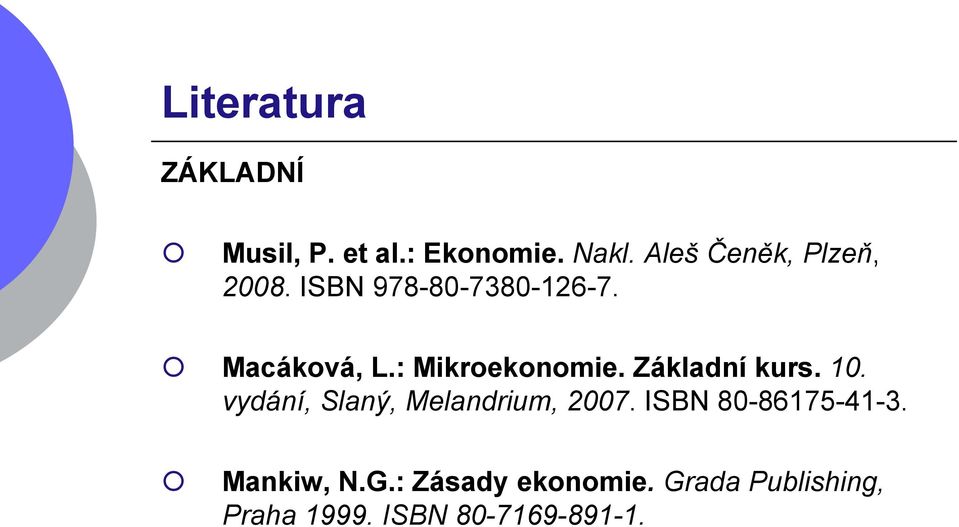 : Mikroekonomie. Základní kurs. 10. vydání, Slaný, Melandrium, 2007.