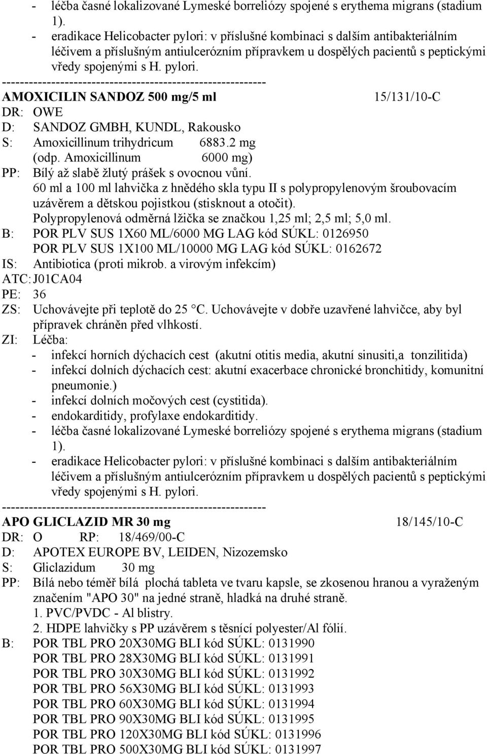 2 mg (odp. Amoxicillinum 6000 mg) PP: Bílý až slabě žlutý prášek s ovocnou vůní.