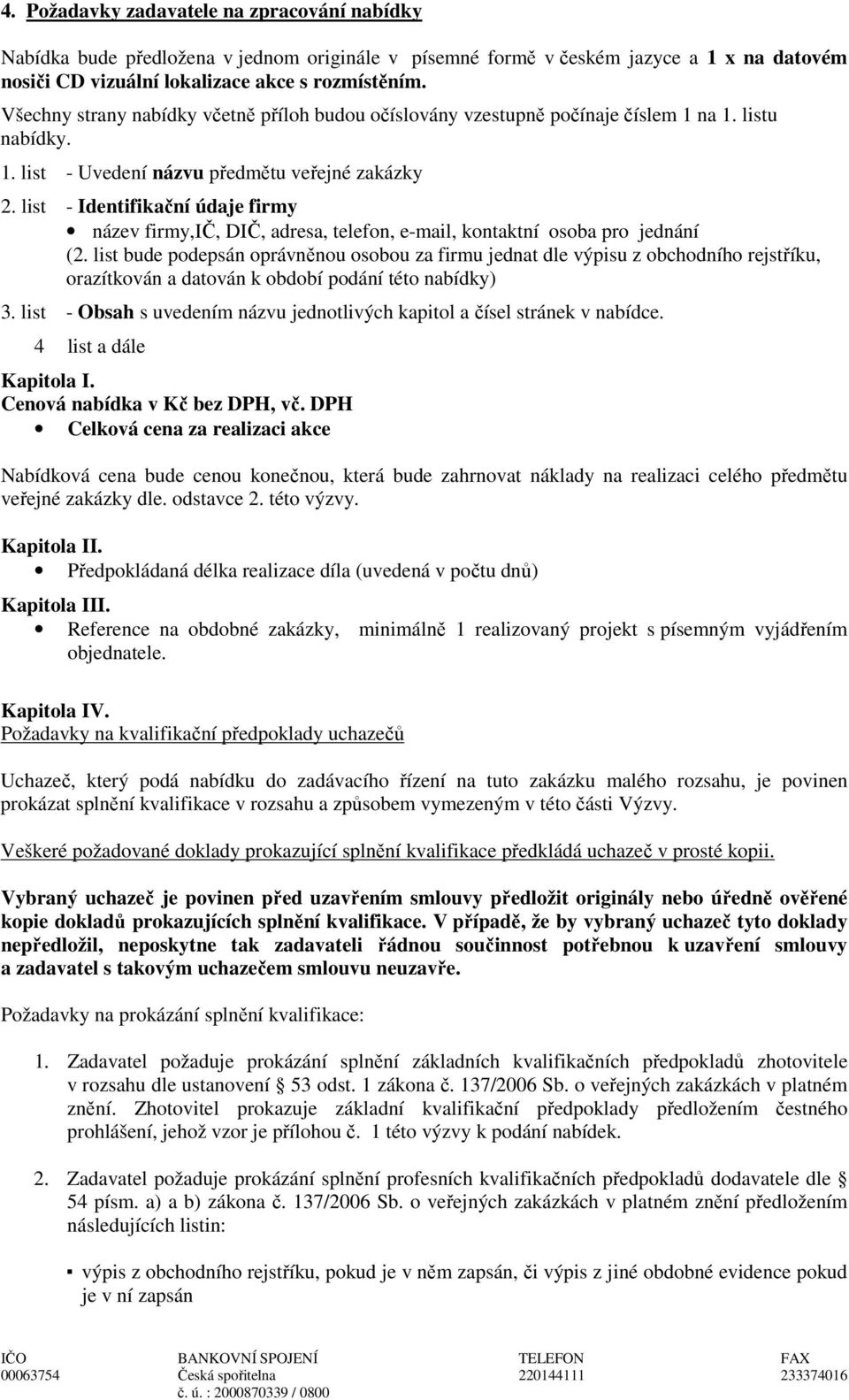 list - Identifikační údaje firmy název firmy,ič, DIČ, adresa, telefon, e-mail, kontaktní osoba pro jednání (2.