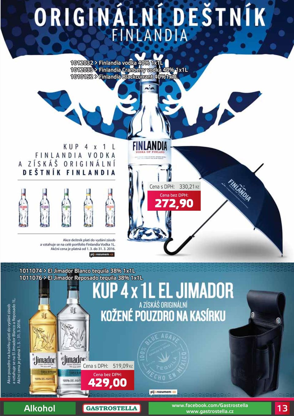 40%1x1L 330,21Kč 272,90 1011074 > El Jimador Blanco tequila