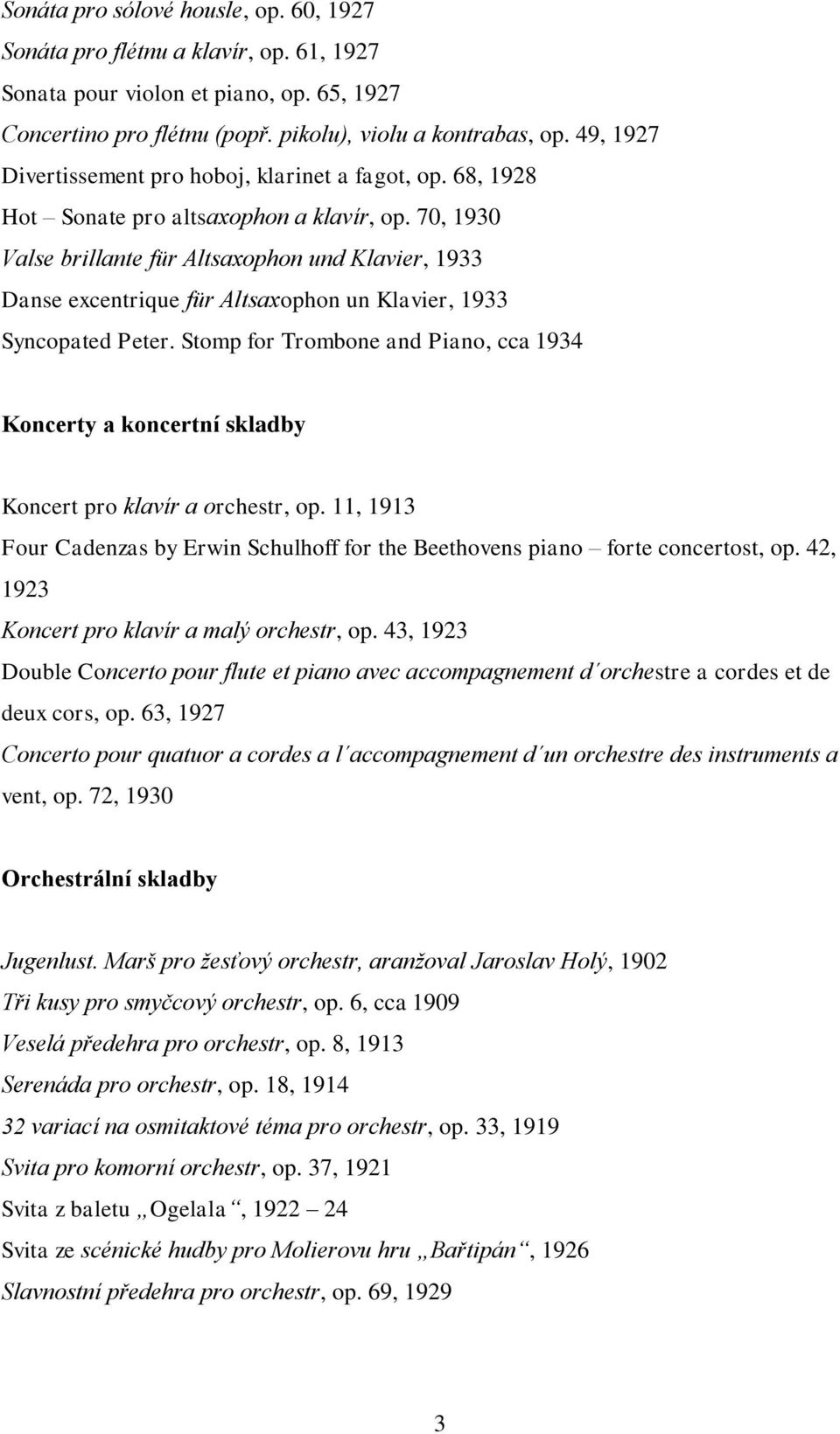 70, 1930 Valse brillante für Altsaxophon und Klavier, 1933 Danse excentrique für Altsaxophon un Klavier, 1933 Syncopated Peter.