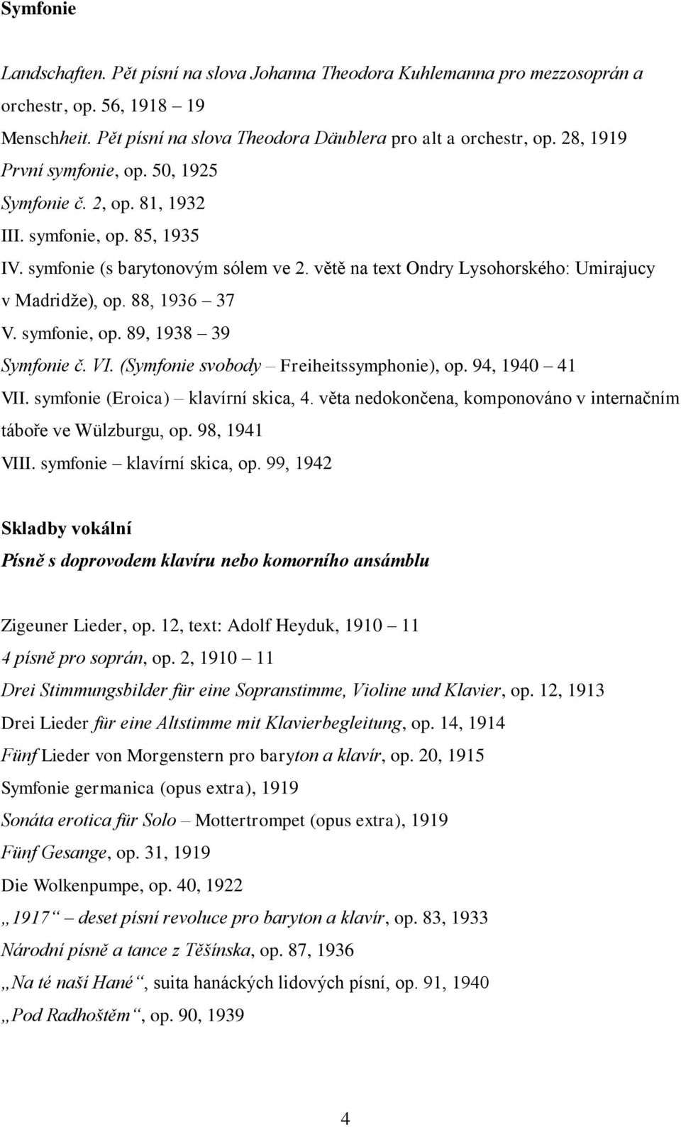 88, 1936 37 V. symfonie, op. 89, 1938 39 Symfonie č. VI. (Symfonie svobody Freiheitssymphonie), op. 94, 1940 41 VII. symfonie (Eroica) klavírní skica, 4.