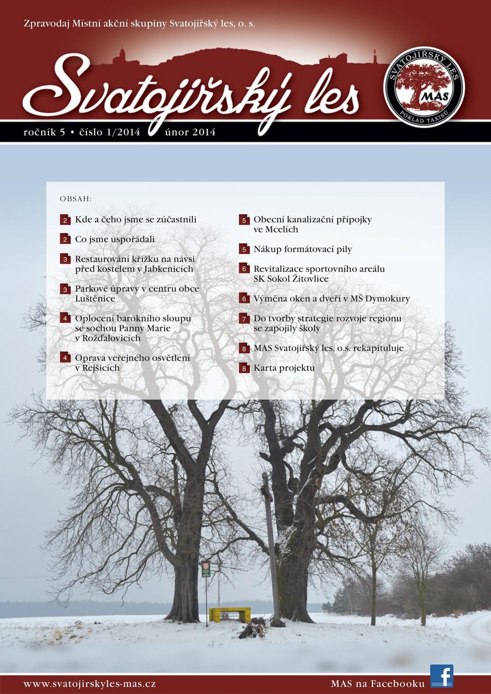 ročník 5 číslo 1/2014 únor 2014 OB SAH : 2 Kde a čeho jsme se zúčastnili 2 Co jsme uspořádali 3 Restaurování křížku na návsi před kostelem v Jabkenicích Parkové