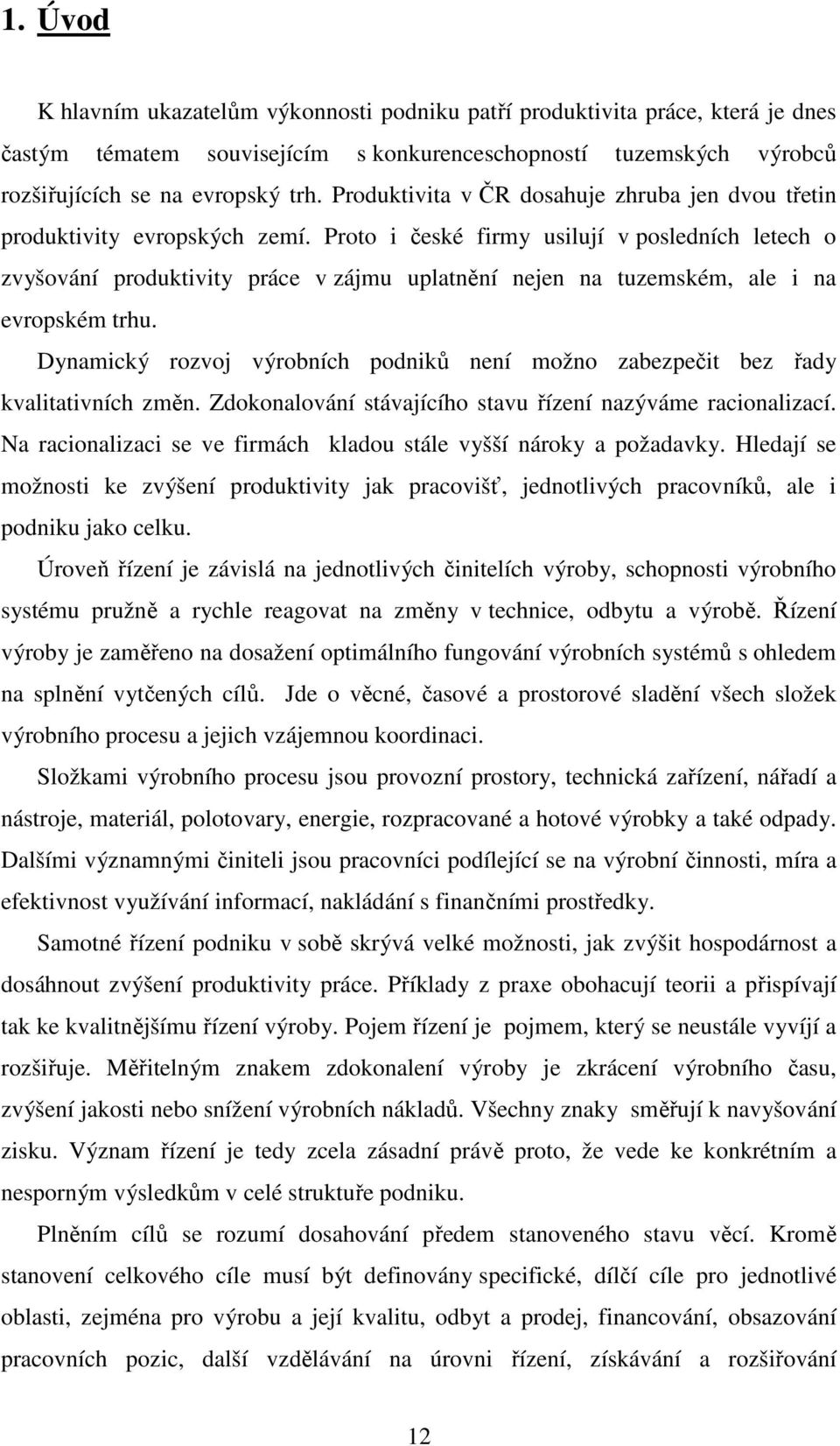 Proto i české firmy usilují v posledních letech o zvyšování produktivity práce v zájmu uplatnění nejen na tuzemském, ale i na evropském trhu.