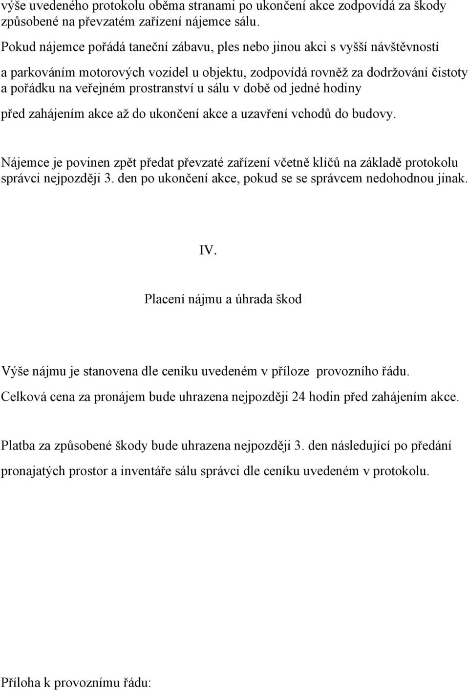 sálu v době od jedné hodiny před zahájením akce až do ukončení akce a uzavření vchodů do budovy.