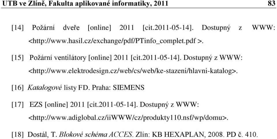 elektrodesign.cz/web/cs/web/ke-stazeni/hlavni-katalog>. [16] Katalogové listy FD. Praha: SIEMENS [17] EZS [online] 2011 [cit.2011-05-14].