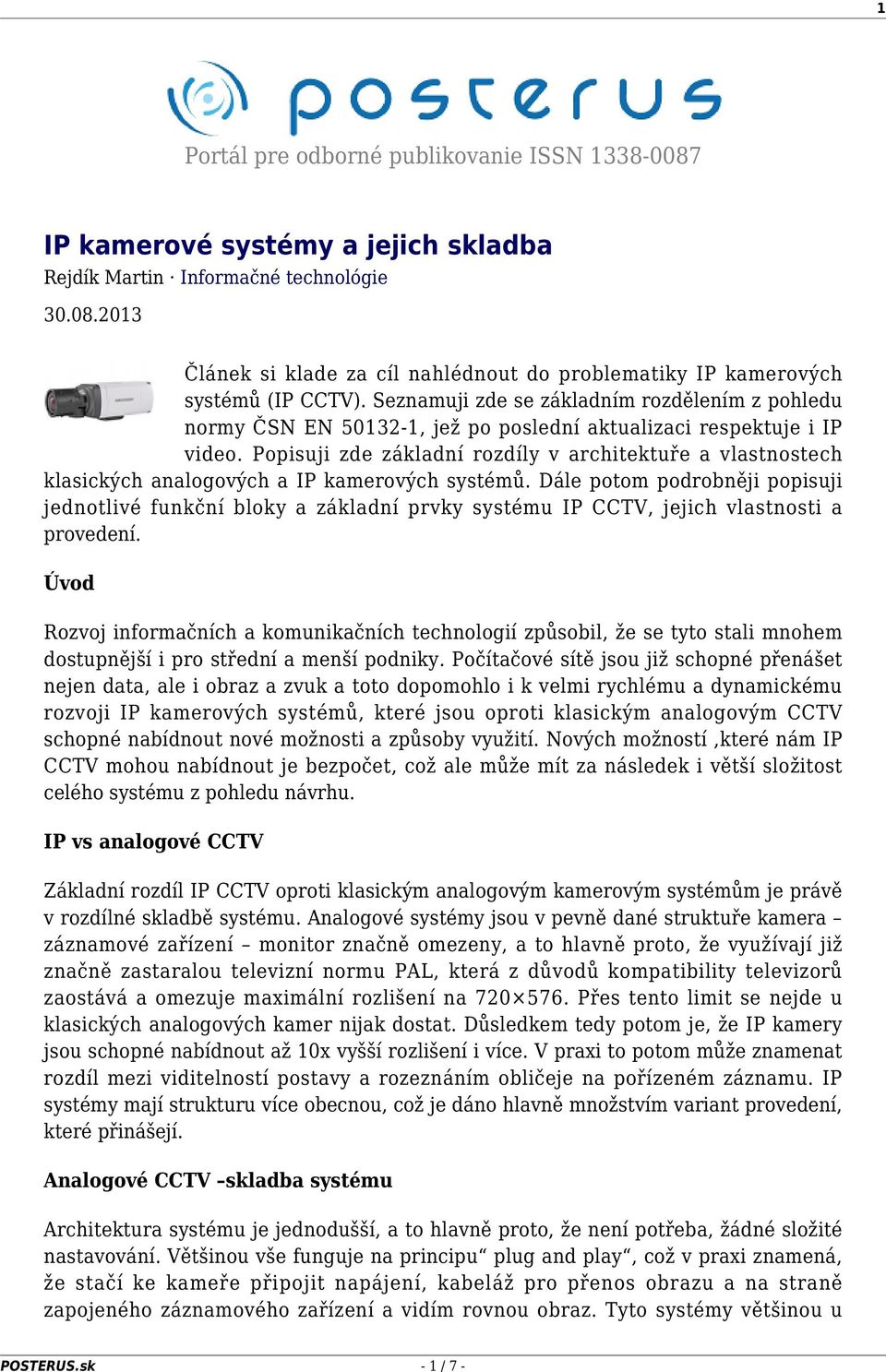 Popisuji zde základní rozdíly v architektuře a vlastnostech klasických analogových a IP kamerových systémů.