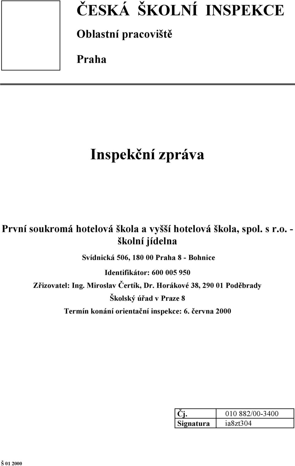 elová škola, spol. s r.o. - školní jídelna Svídnická 506, 180 00 Praha 8 - Bohnice Identifikátor: 600