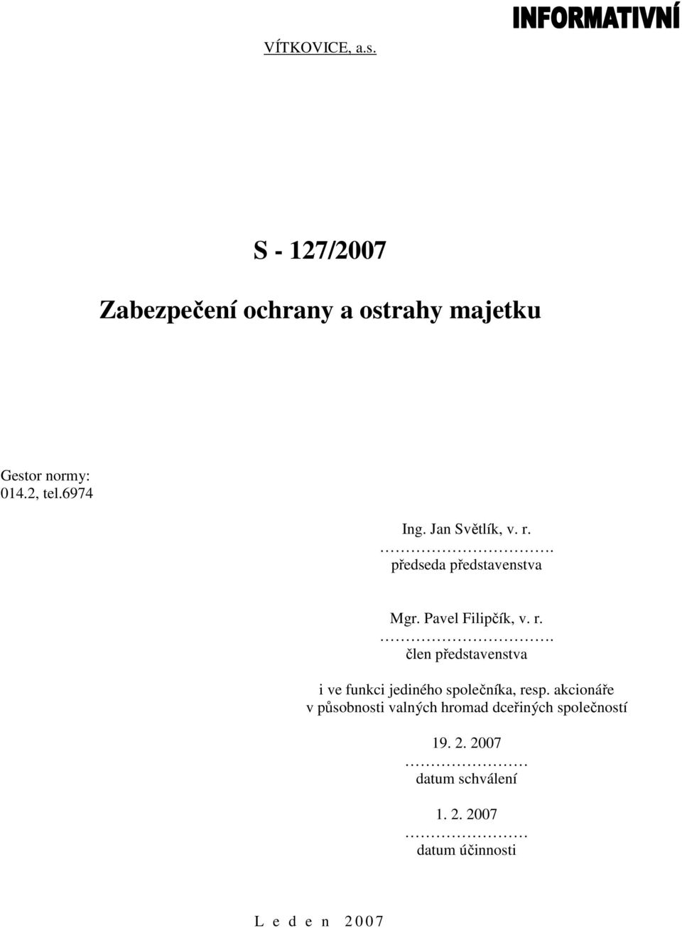 akcionáře v působnosti valných hromad dceřiných společností 19. 2. 2007 datum schválení 1.