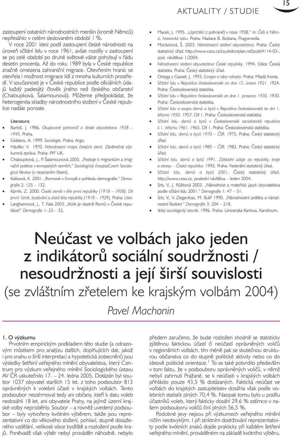 Až do roku 1989 byla v České republice značně omezena zahraniční migrace. Otevřením hranic se otevřela i možnost imigrace lidí z mnoha kulturních prostředí.