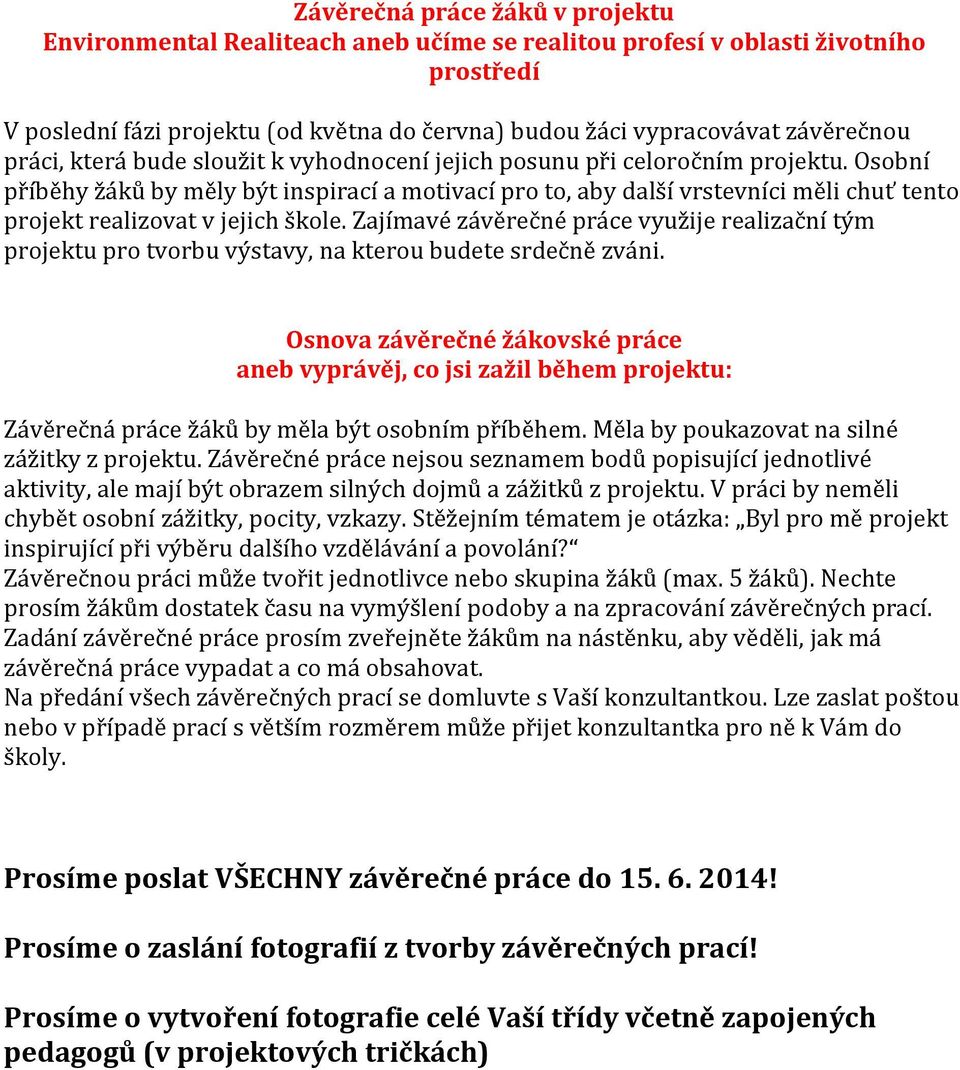 Osobní příběhy žáků by měly být inspirací a motivací pro to, aby další vrstevníci měli chuť tento projekt realizovat v jejich škole.