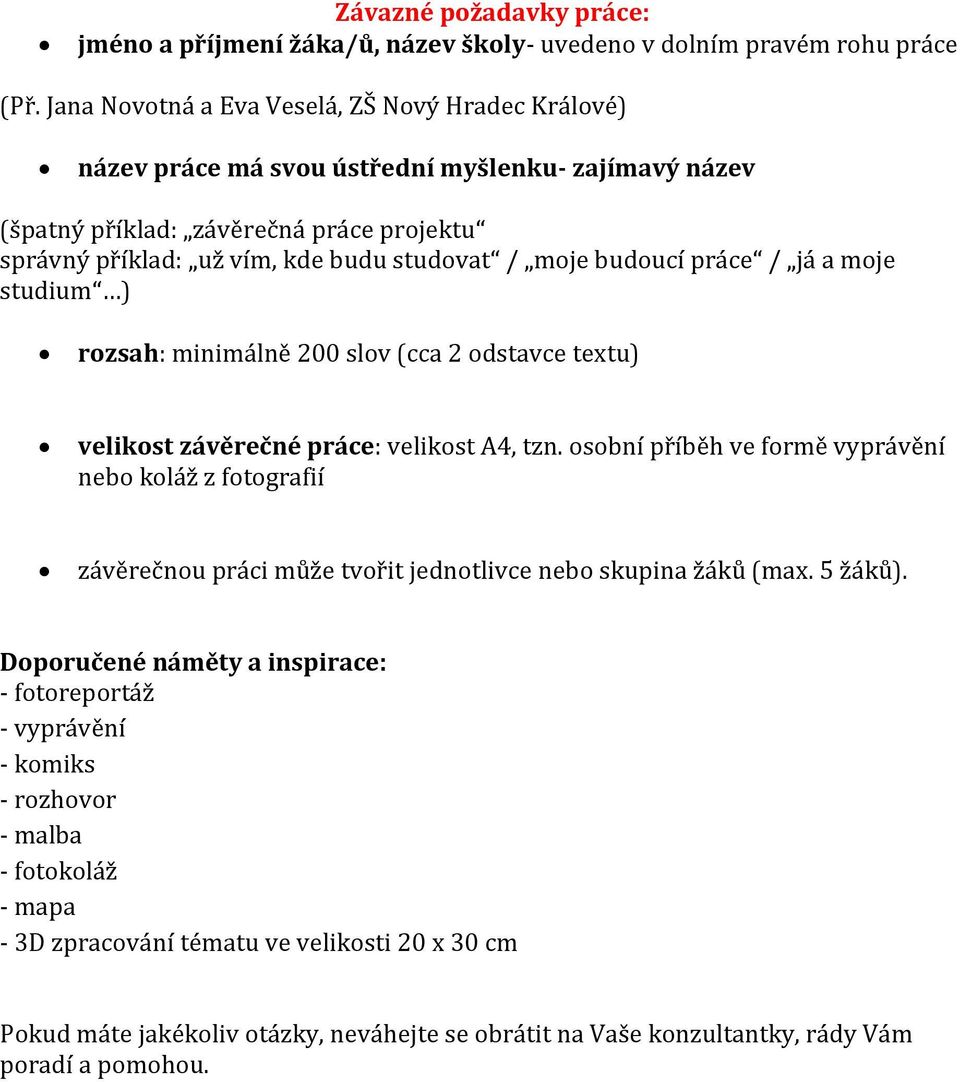 budoucí práce / já a moje studium ) rozsah: minimálně 200 slov (cca 2 odstavce textu) velikost závěrečné práce: velikost A4, tzn.