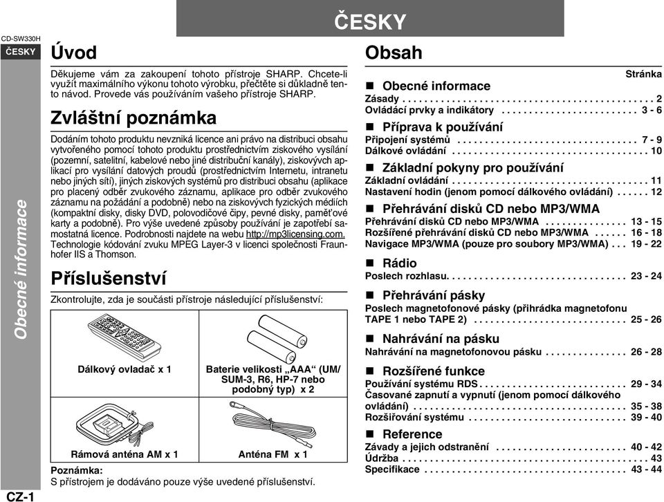 Zvláštní poznámka Dodáním tohoto produktu nevzniká licence ani právo na distribuci obsahu vytvořeného pomocí tohoto produktu prostřednictvím ziskového vysílání (pozemní, satelitní, kabelové nebo jiné