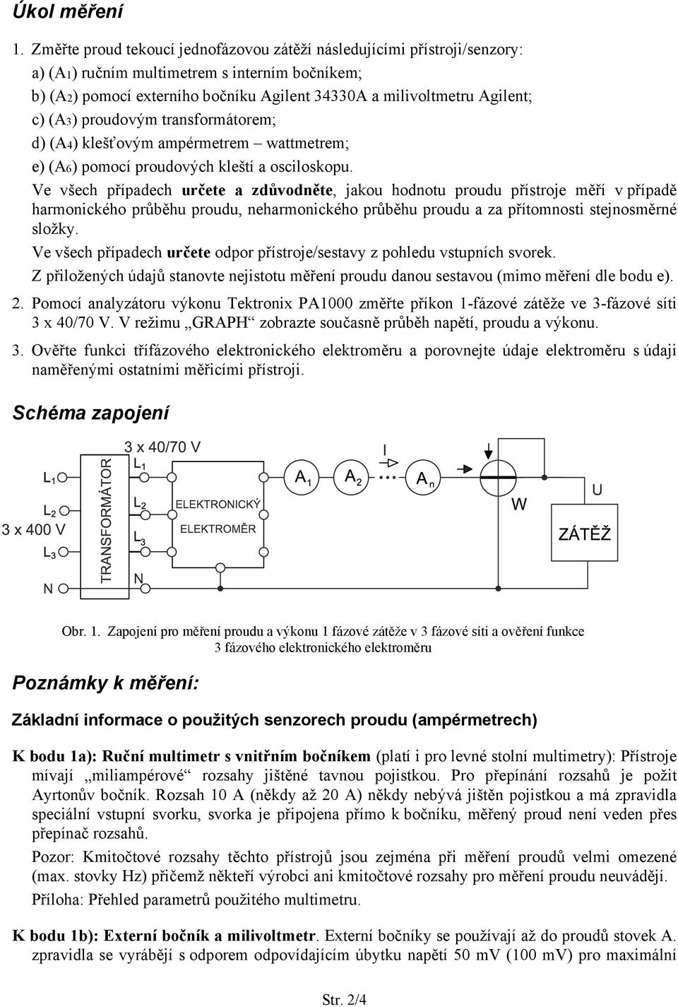 (A3) proudovým transformátorem; d) (A4) klešťovým ampérmetrem wattmetrem; e) (A6) pomocí proudových kleští a osciloskopu.