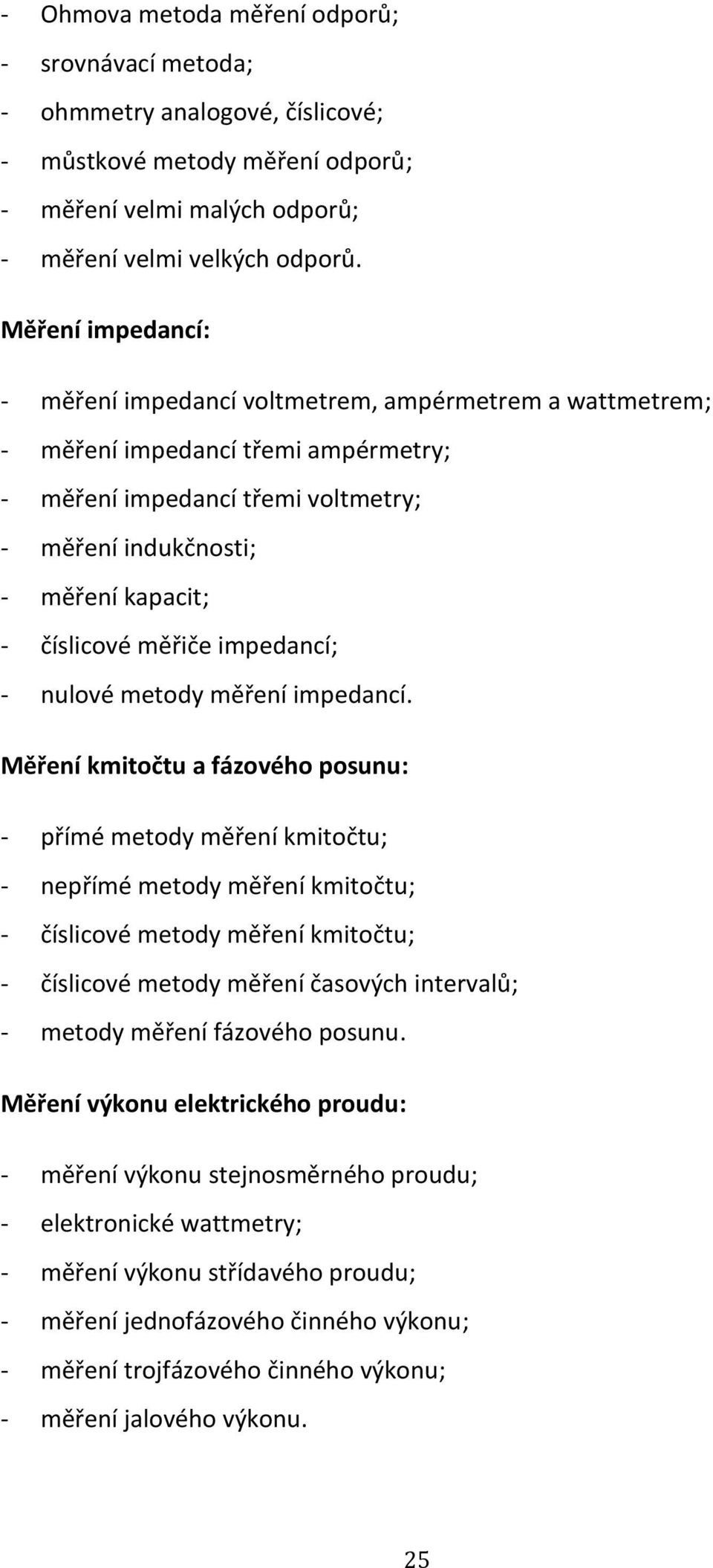 měřiče impedancí; - nulové metody měření impedancí.