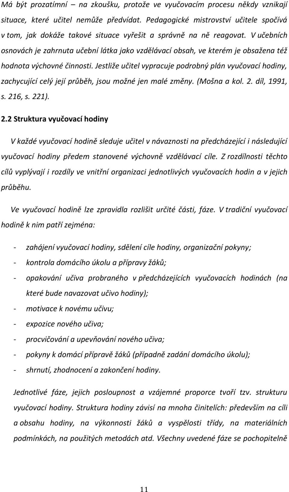 V učebních osnovách je zahrnuta učební látka jako vzdělávací obsah, ve kterém je obsažena též hodnota výchovné činnosti.