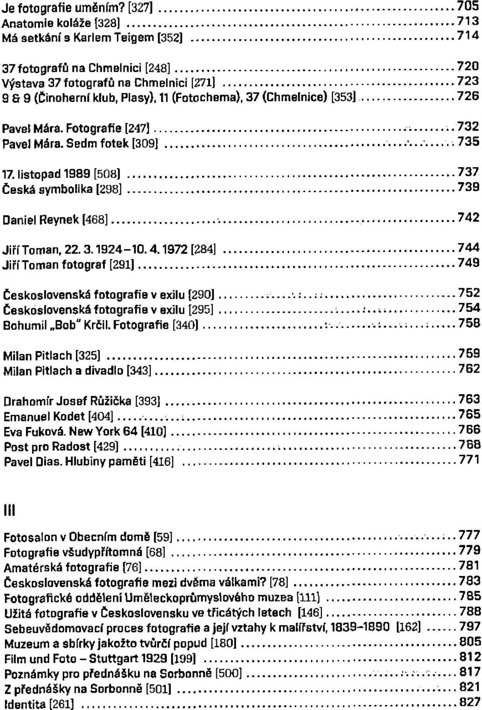 37 (Chmelnice) [353] 726 Páve! Mářa. Fotografie [247] -732 Pavel Mářa. Sedm fotek [309]...'..... 735 17. listopad 1989 [508] 737 Česká symbolika [298] 739 Daniel Reynek [468] 742 JiříToman, 22.3.1924-10.