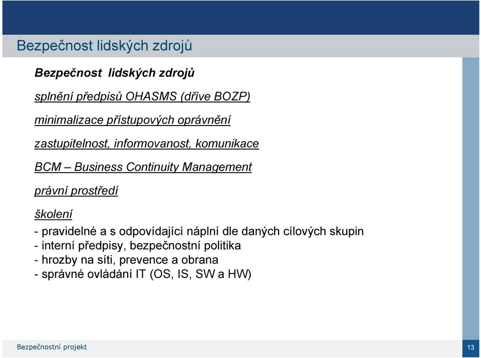 prostředí školení - pravidelné a s odpovídající náplní dle daných cílových skupin - interní předpisy,