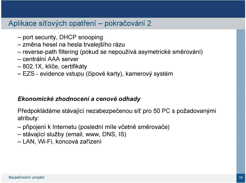 1X, klíče, certifikáty EZS - evidence vstupu (čipové karty), kamerový systém Ekonomické zhodnocení a cenové odhady Předpokládáme