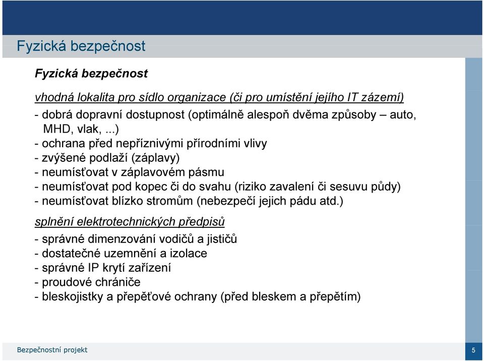 ..) - ochrana před nepříznivými přírodními vlivy - zvýšené podlaží (záplavy) - neumísťovat v záplavovém pásmu - neumísťovat pod kopec či do svahu (riziko zavalení či