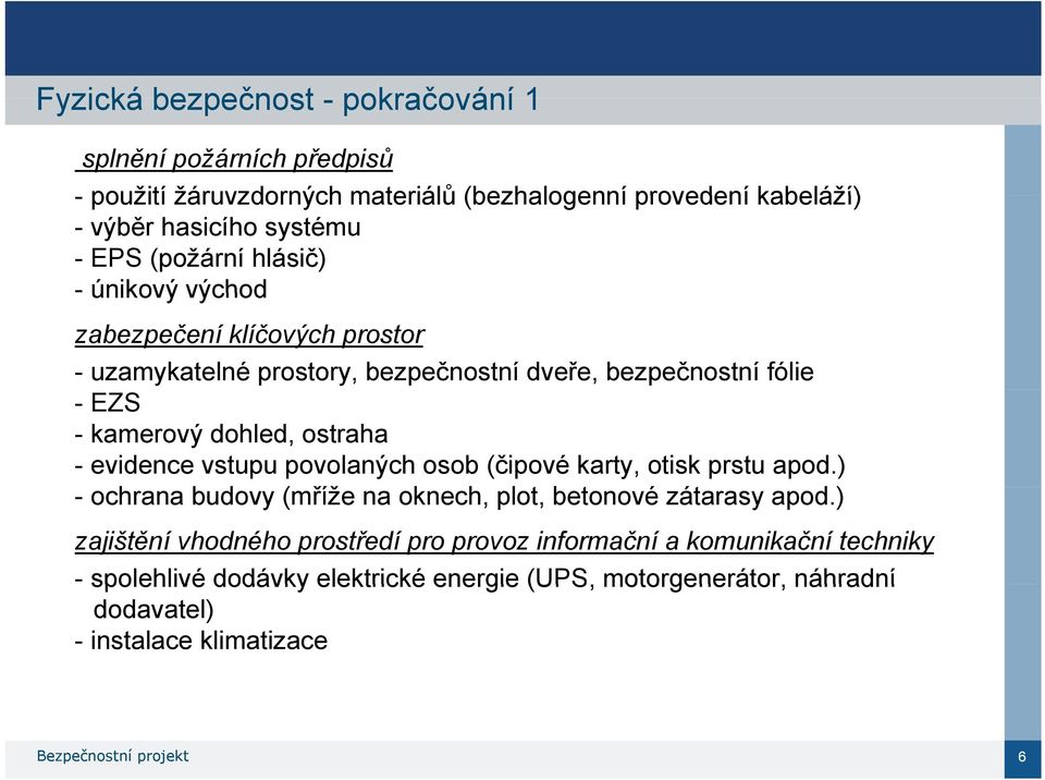 evidence vstupu povolaných osob (čipové karty, otisk prstu apod.) -ochrana budovy (mříže na oknech, plot, betonové zátarasy apod.