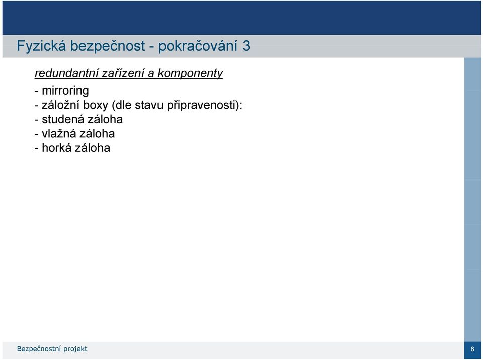 (dle stavu připravenosti): - studená záloha -