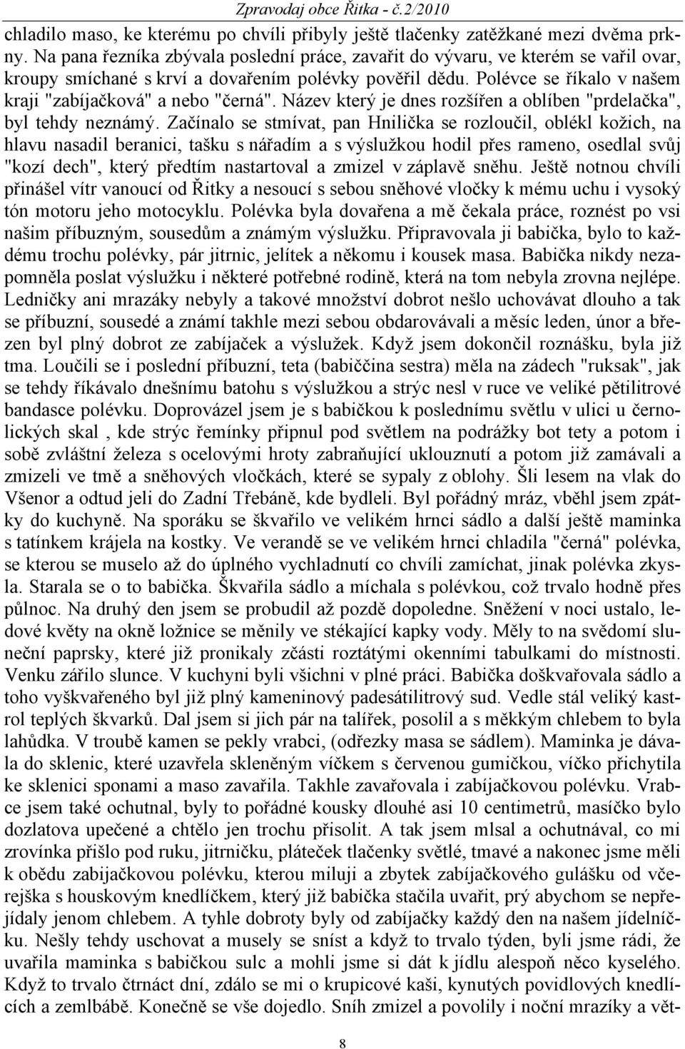 Polévce se říkalo v našem kraji "zabíjačková" a nebo "černá". Název který je dnes rozšířen a oblíben "prdelačka", byl tehdy neznámý.