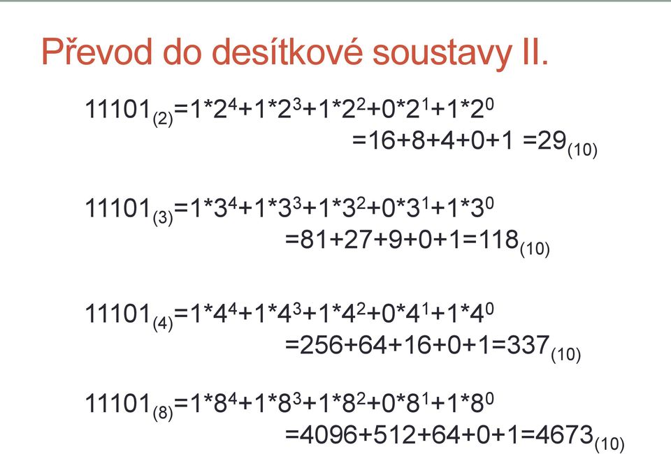 =1*3 4 +1*3 3 +1*3 2 +0*3 1 +1*3 0 =81+27+9+0+1=118 (10) 11101 (4) =1*4 4