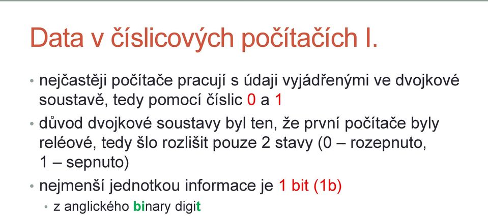 pomocí číslic 0 a 1 důvod dvojkové soustavy byl ten, že první počítače byly