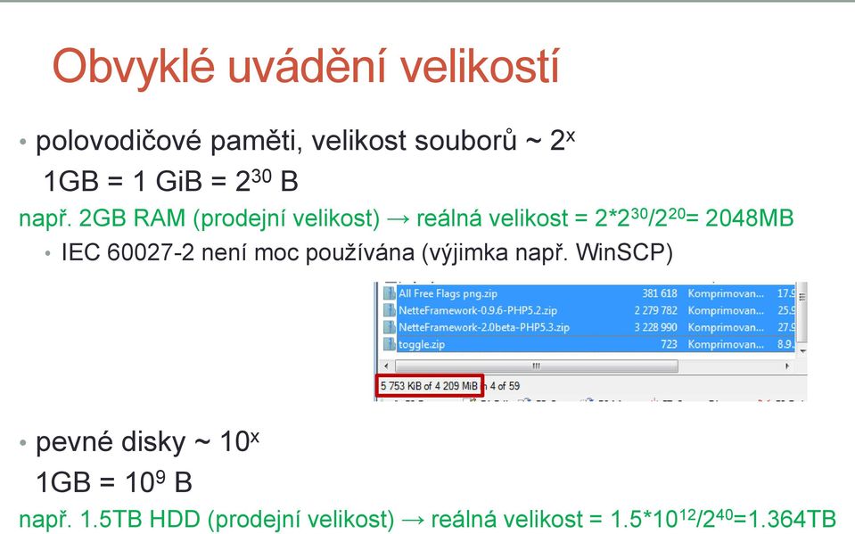 2GB RAM (prodejní velikost) reálná velikost = 2*2 30 /2 20 = 2048MB IEC 60027-2