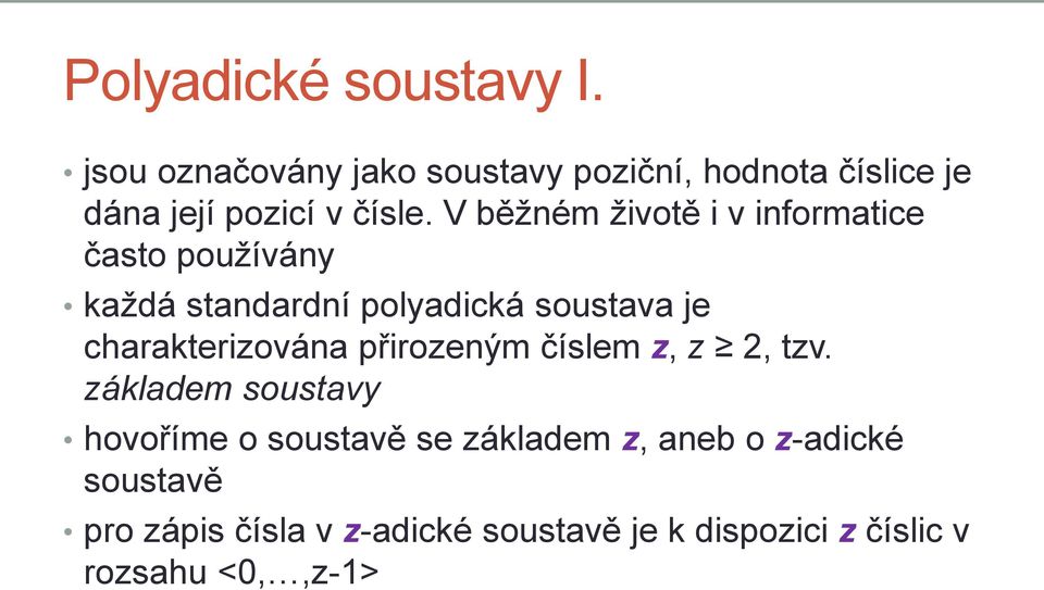 V běžném životě i v informatice často používány každá standardní polyadická soustava je