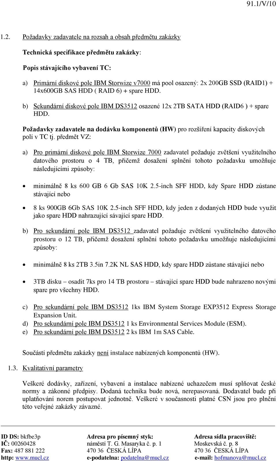 Požadavky zadavatele na dodávku komponentů (HW) pro rozšíření kapacity diskových polí v TC tj.