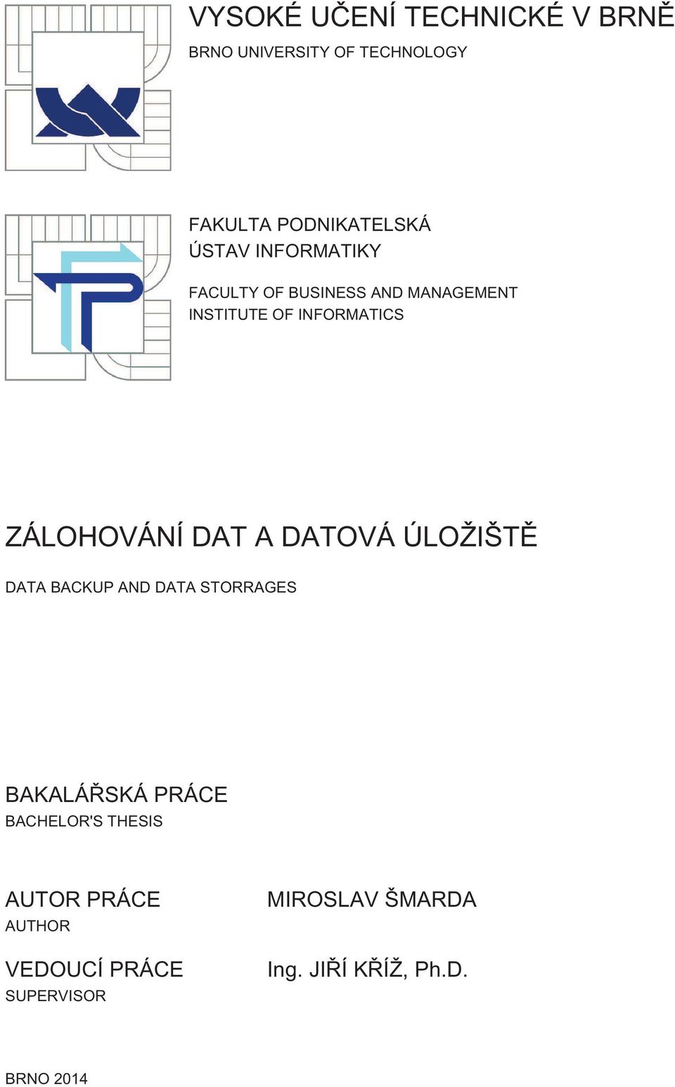 A DATOVÁ ÚLOŽIŠTĚ DATA BACKUP AND DATA STORRAGES BAKALÁŘSKÁ PRÁCE BACHELOR'S THESIS