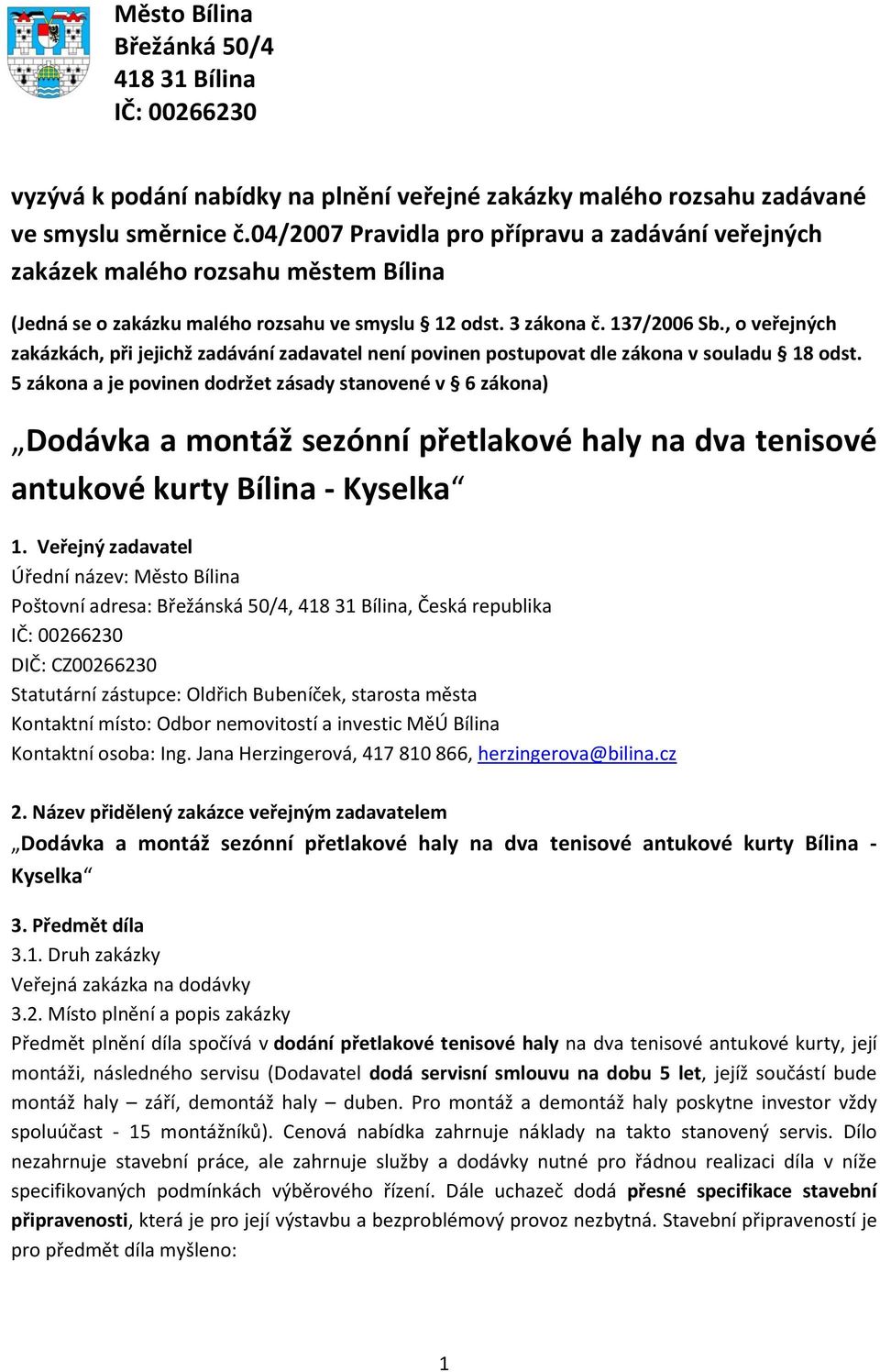 , o veřejných zakázkách, při jejichž zadávání zadavatel není povinen postupovat dle zákona v souladu 18 odst.