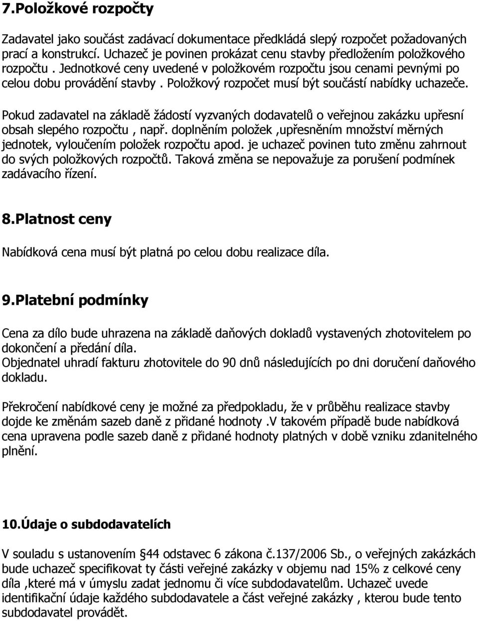 Pokud zadavatel na základě žádostí vyzvaných dodavatelů o veřejnou zakázku upřesní obsah slepého rozpočtu, např.