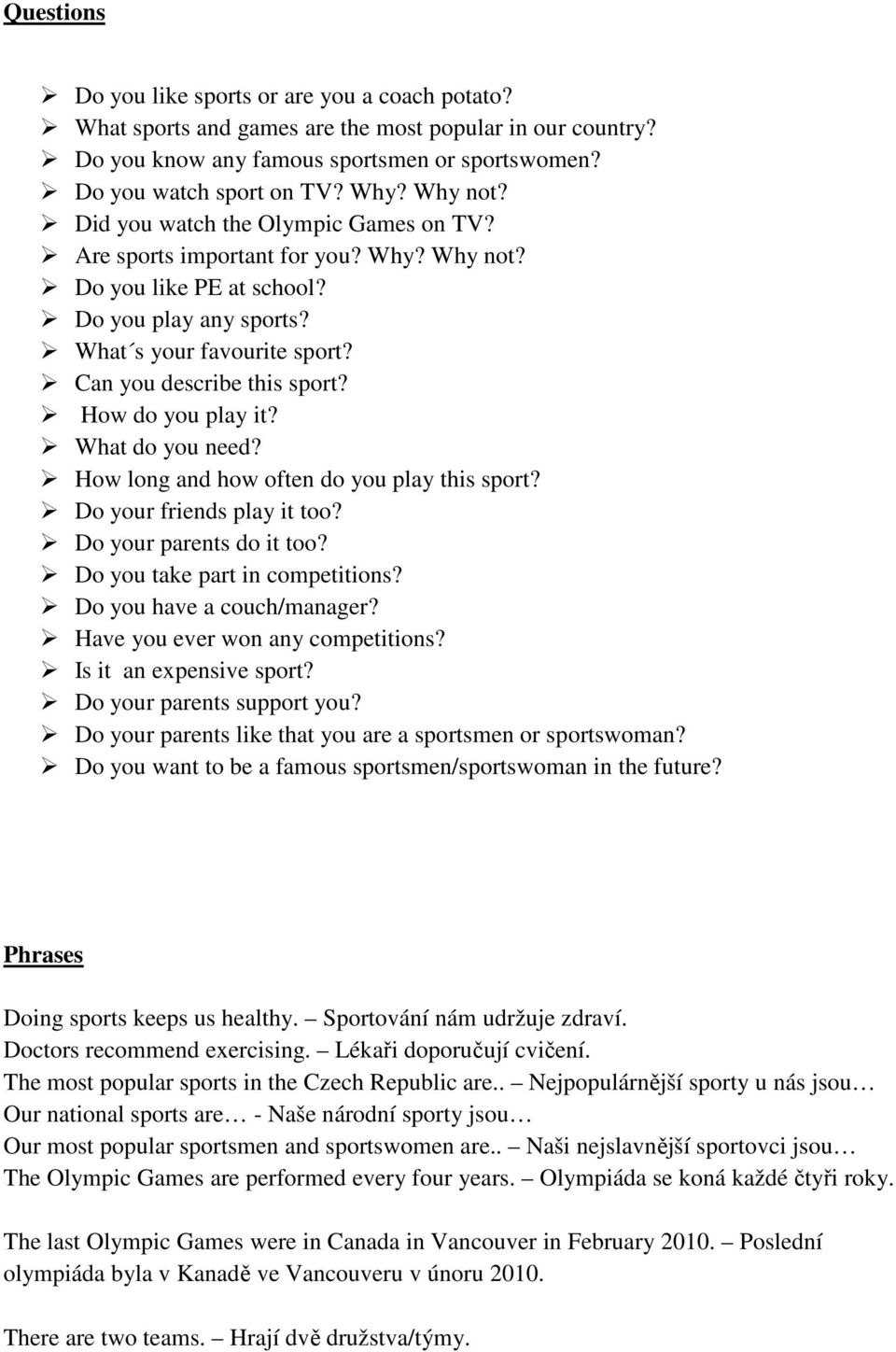 How do you play it? What do you need? How long and how often do you play this sport? Do your friends play it too? Do your parents do it too? Do you take part in competitions?